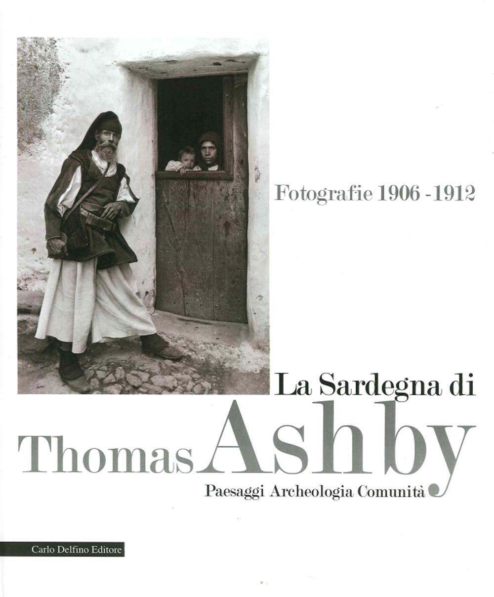 La Sardegna di Thomas Ashby. Fotografie 1906-1912. Paesaggi archeologia comunità