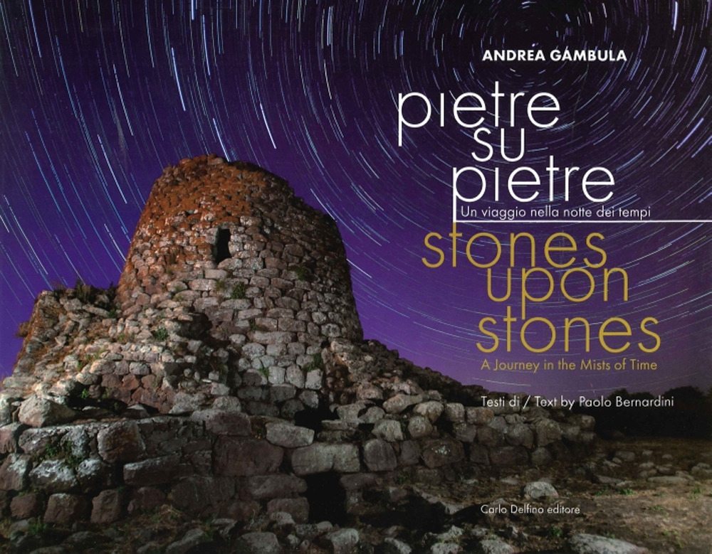 Pietre su pietre. Un viaggio nella notte dei tempi. Ediz. italiana e inglese