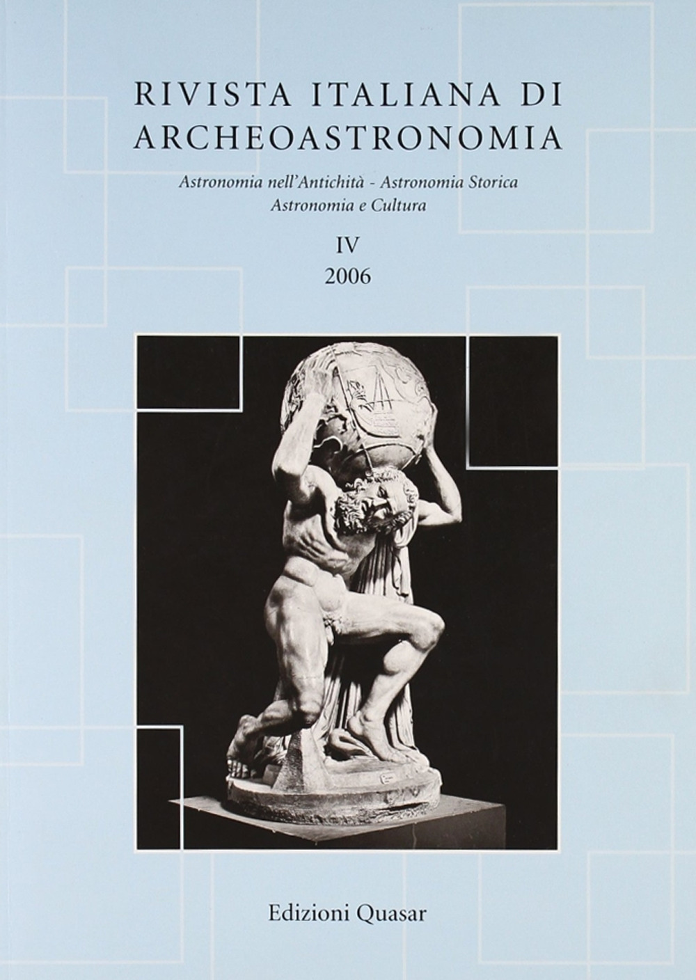 Rivista italiana di archeoastronomia. Astronomia nell'antichità, astronomia storica, astronomia e cultura. Vol. 4