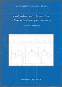 I colombari sotto la basilica di San Sebastiano fuori le mura