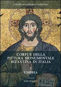 Corpus della pittura monumentale bizantina in Italia. Vol. 1: Umbria