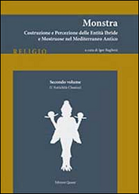 Monstra. Costruzione e percezione delle entità ibride e mostruose nel Mediterraneo antico. Vol. 2: L'antichità classica