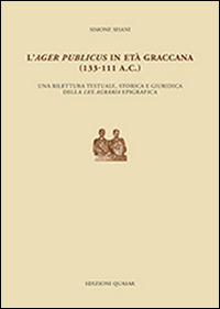 L'ager publicus in età graccana (133-111 a.C.). Una rilettura testuale, storica e giuridica della lex agraria epigrafica