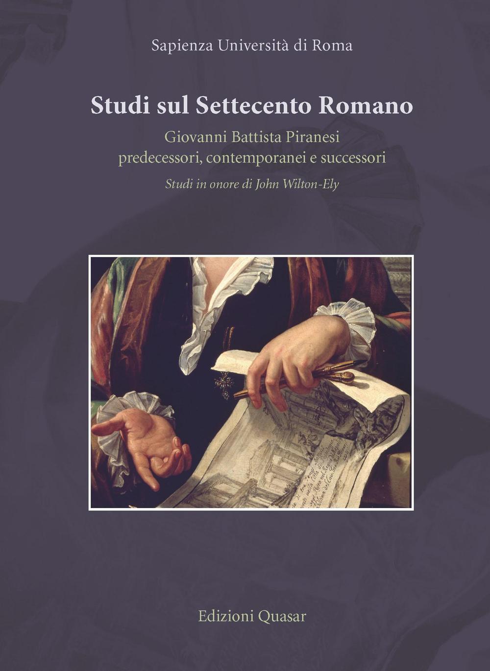 Studi sul settecento romano. Giovanni Battista Piranesi. Predecessori, contermporanei e successori. Studi in onore di John Wilton-Ely
