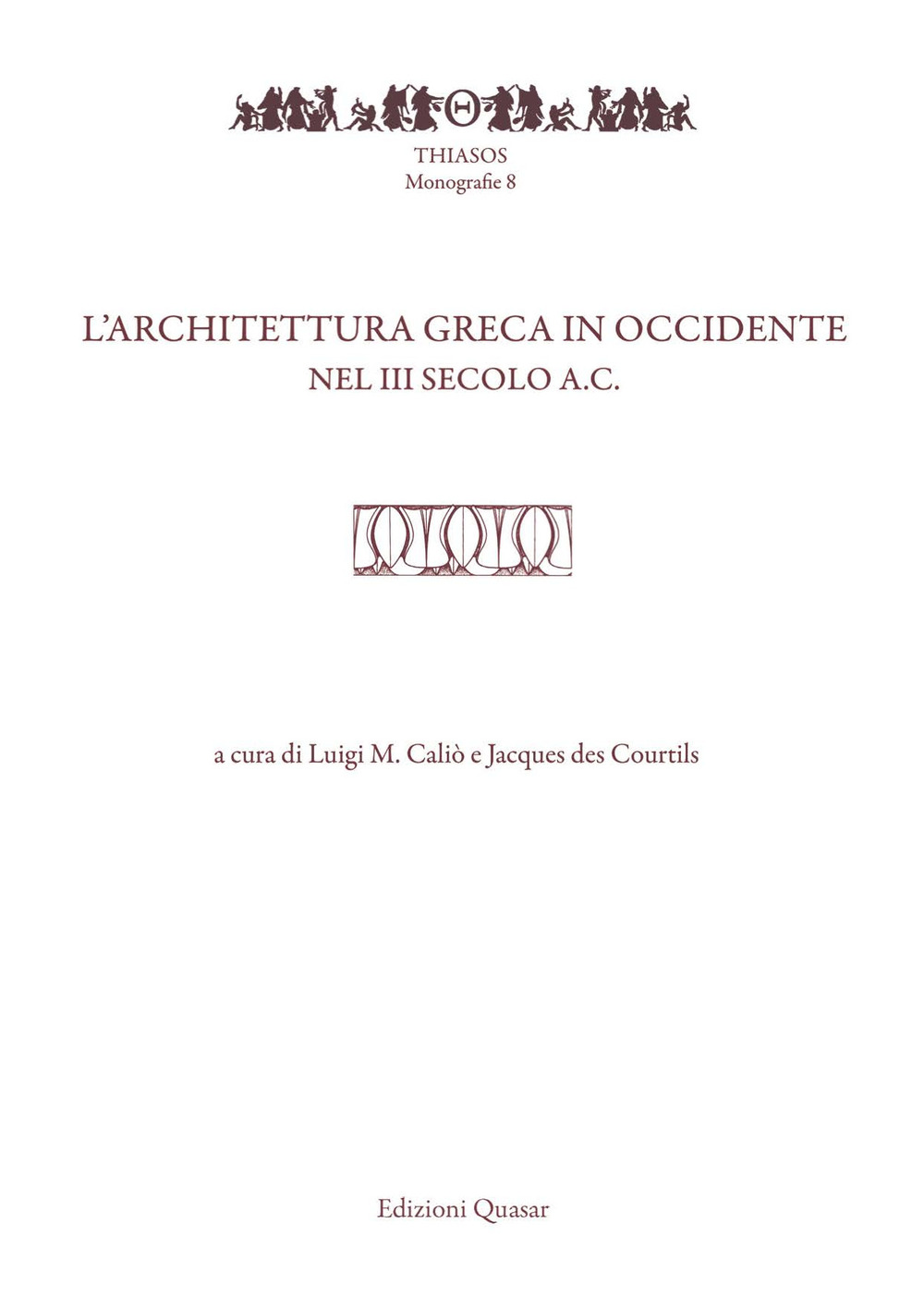 L'architettura greca in Occidente nel III secolo a.C. Atti del Convegno di studi (Pompei-Napoli, 20-22 maggio 2015)