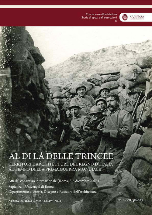 Al di là delle trincee. Territori e architetture del Regno d’Italia al tempo della prima guerra mondiale. Atti del congresso internazionale (Roma, 3-5 dicembre 2015)