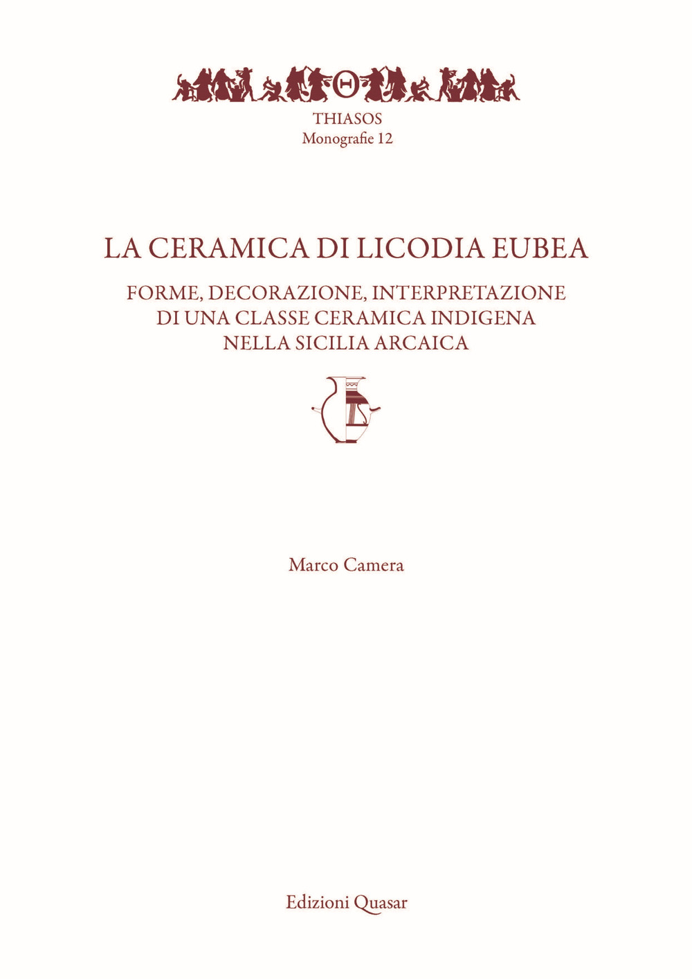La ceramica di Licodia Eubea. Forme, decorazione, interpretazione di una classe ceramica indigena nella Sicilia arcaica