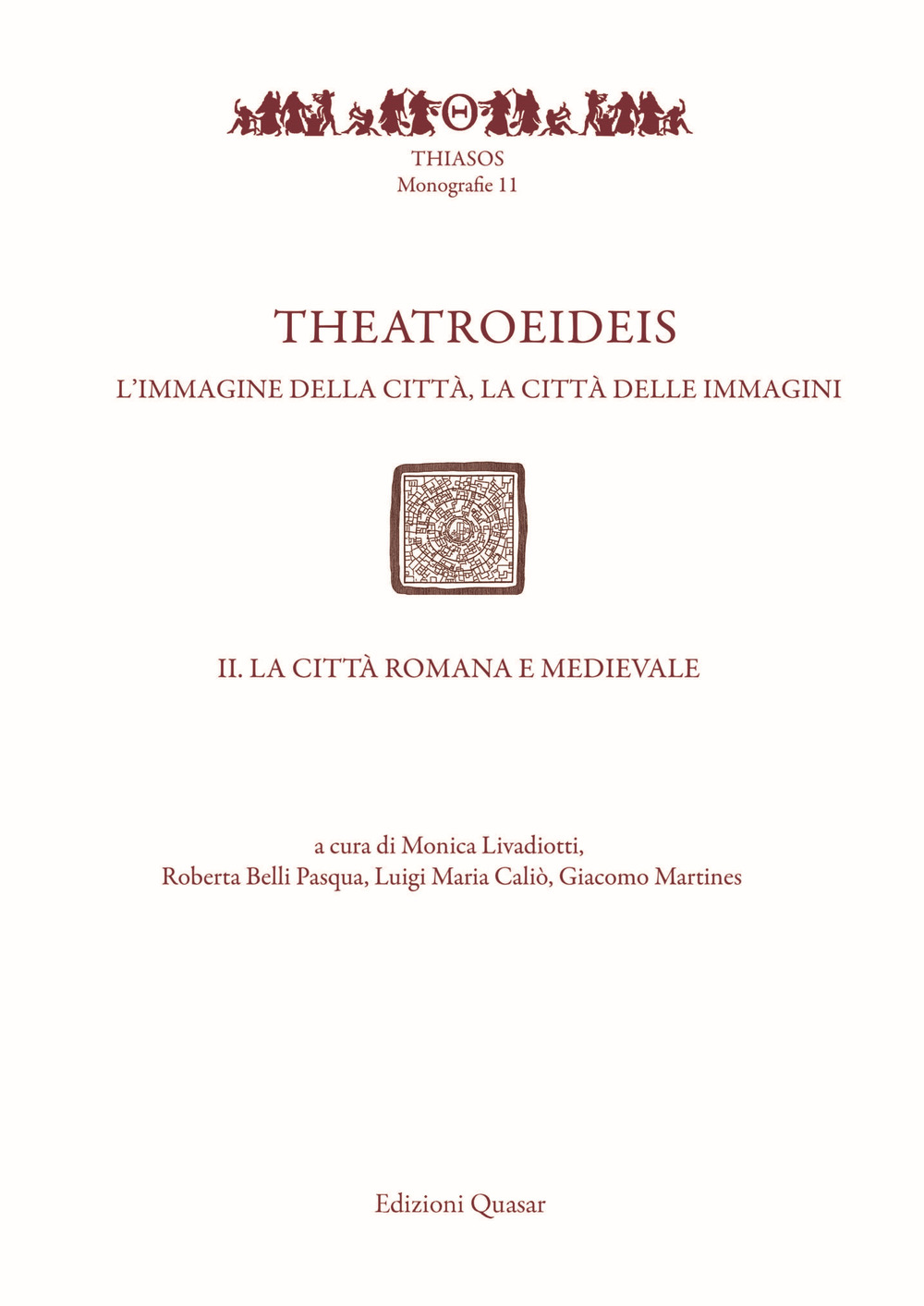 Theatroeideis. L'immagine della città, la città delle immagini. Vol. 2: La città romana e medievale