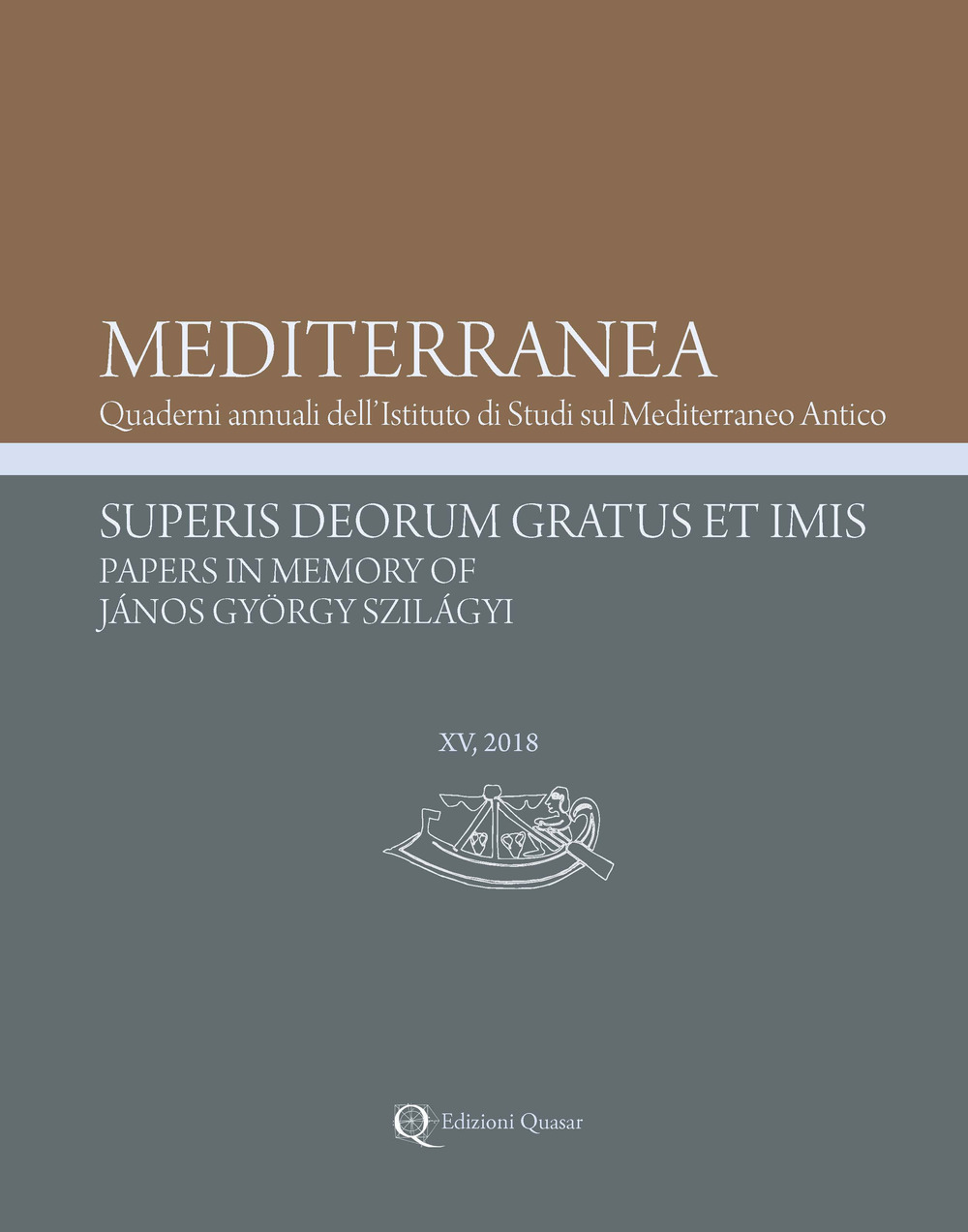 Mediterranea. Quaderni annuali dell'Istituto di studi sul Mediterraneo antico. Vol. 15: Superis Deorum Gratus et Imis. Papers in Memory of János György Szilágyi