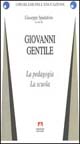 Giovanni Gentile. La pedagogia. La scuola