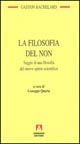 La filosofia del non. Saggio di una filosofia del nuovo spirito scientifico