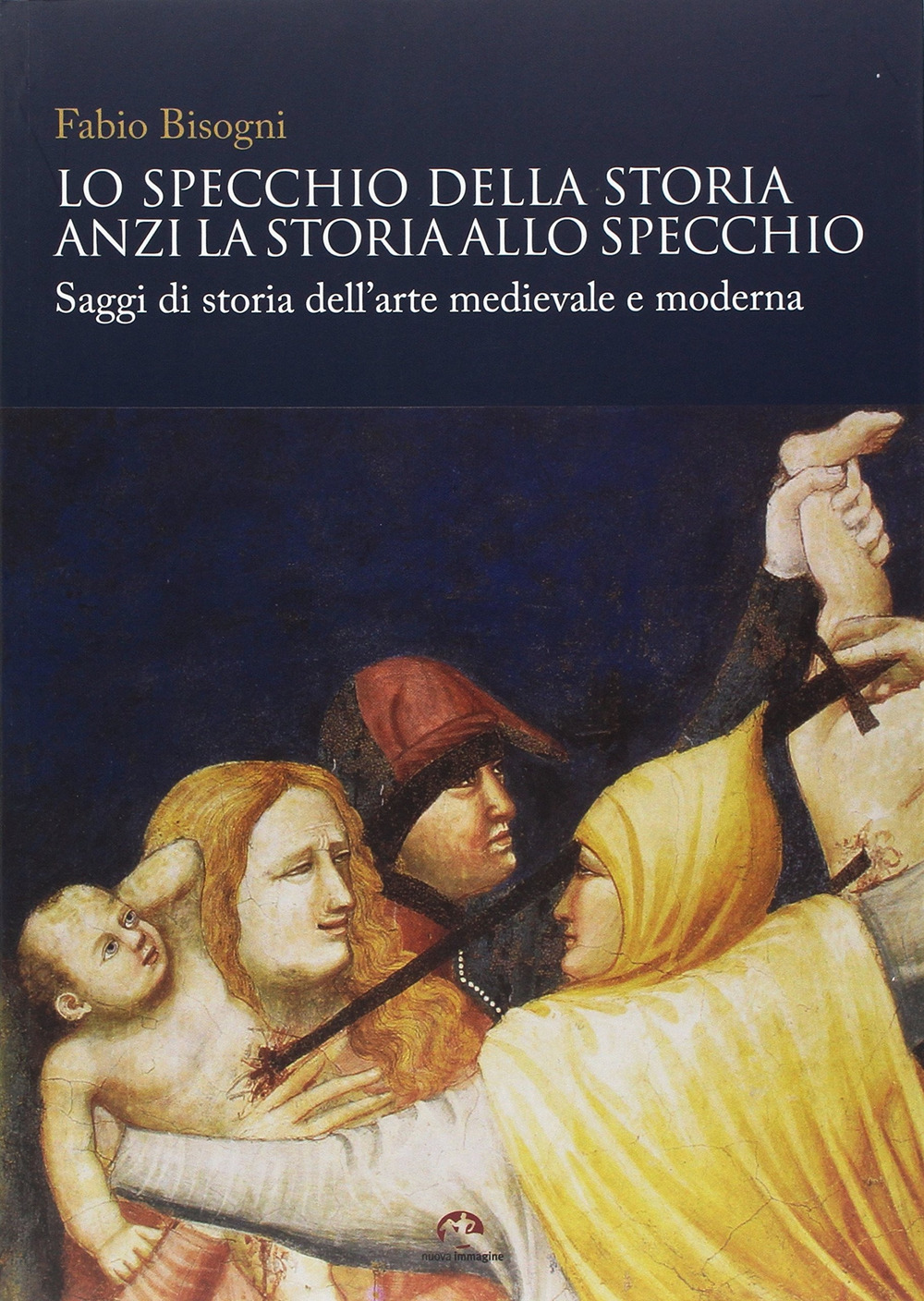 Lo specchio della storia anzi la storia allo specchio. Saggi di storia dell’arte medievale e moderna