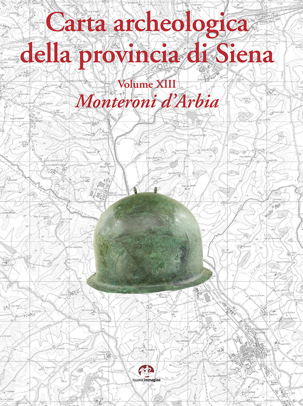 Carta archeologica della provincia di Siena. Vol. 13: Monteroni d'Arbia