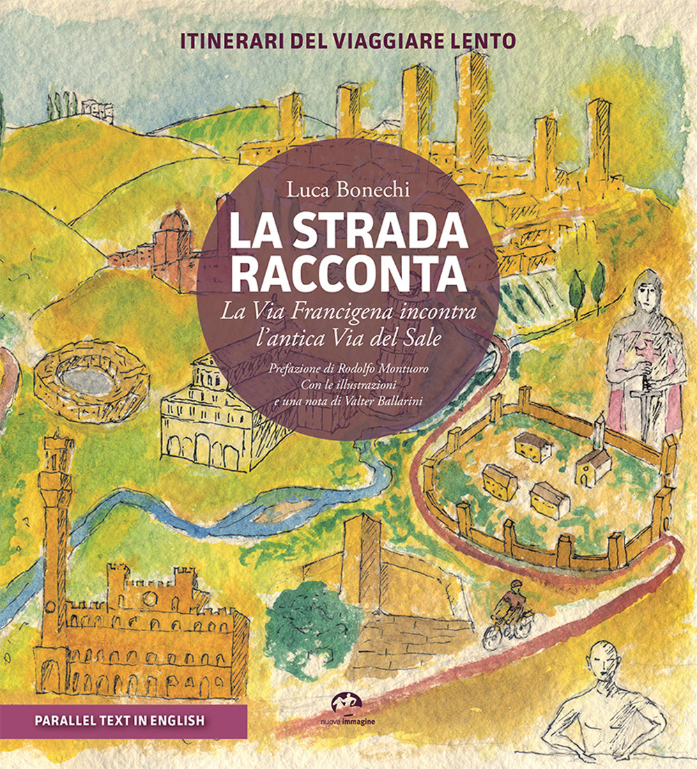 La strada racconta. La Via Francigena incontra l'antica Via del Sale. Itinerari del viaggiare lento