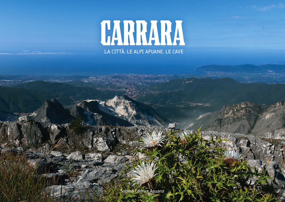 Carrara. La città, le Alpi apuane, le cave