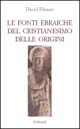 Le fonti ebraiche del cristianesimo delle origini