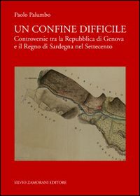 Un confine difficile. Controversie tra la repubblica di Genova e il regno di Sardegna nel Settecento