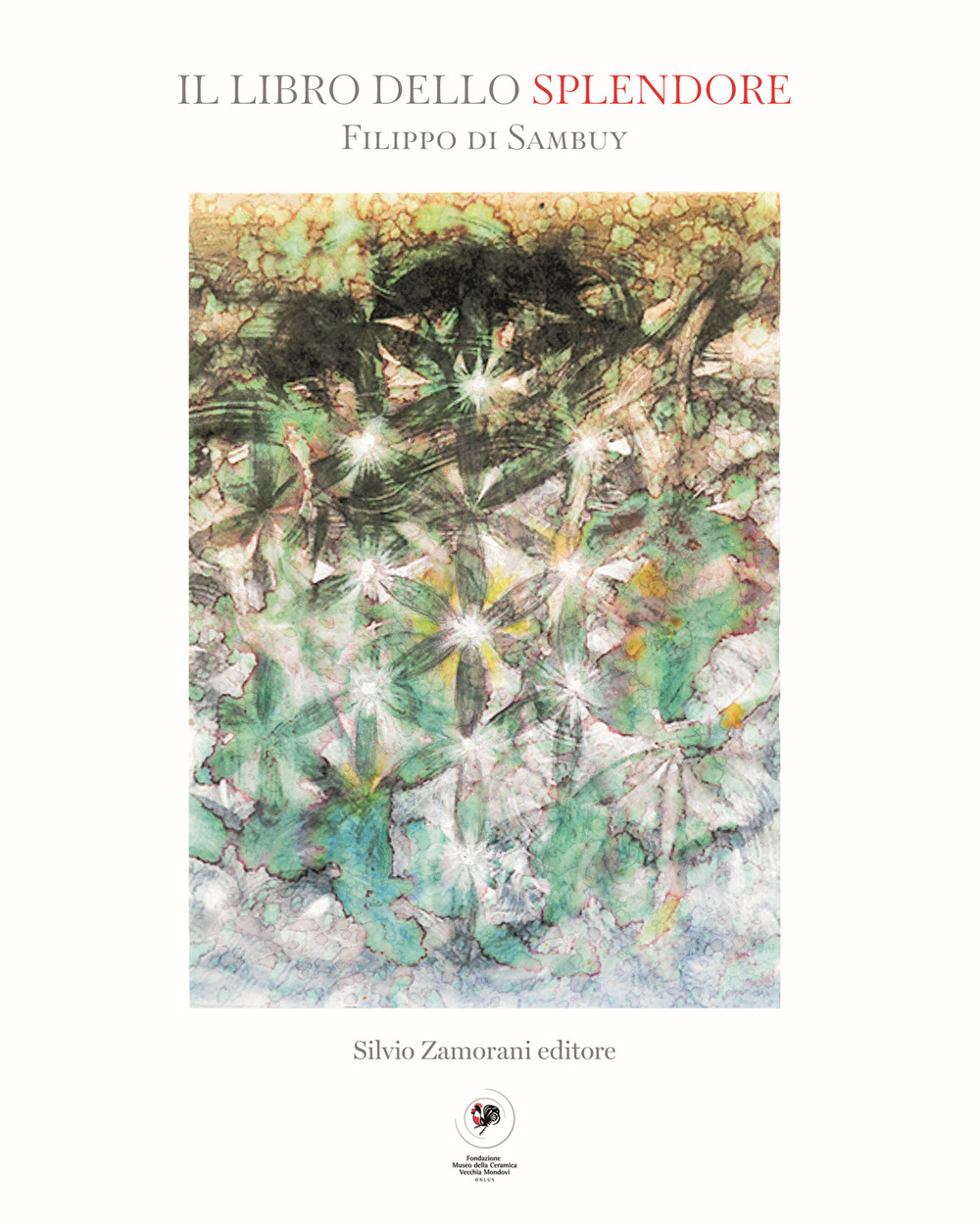 Filippo di Sanbuy. Il libro dello splendore. Acquerelli e monotipi. Catalogo della mostra (Mondovì, 17 settembre-5 novembre 2020)