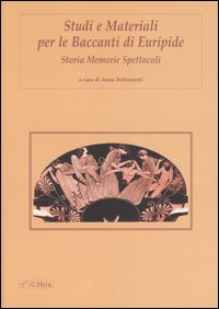 Studi e materiali per le Baccanti di Euripide. Storia, memorie, spettacoli