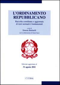 L'ordinamento repubblicano. Raccolta coordinata e aggiornata di testi normativi fondamentali