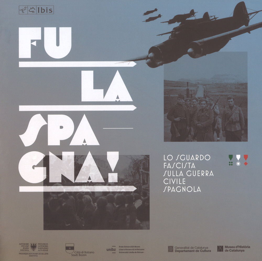 Fu la Spagna! Lo sguardo fascista sulla guerra civile spagnola. Catalogo della mostra (Bolzano, 17 novembre 2017-15 gennaio 2018)