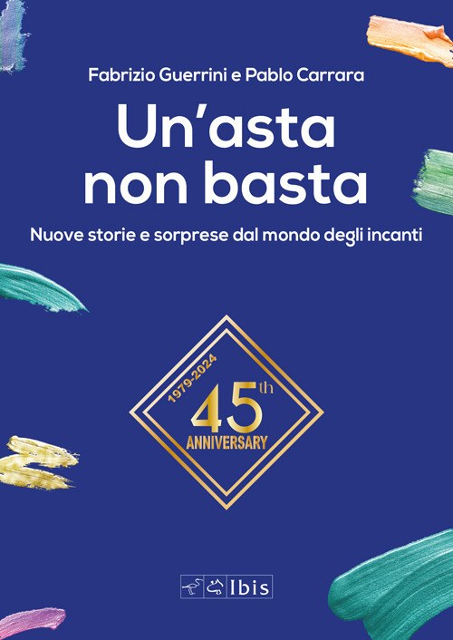 Un'asta non basta. Nuove storie e sorprese dal mondo degli incanti