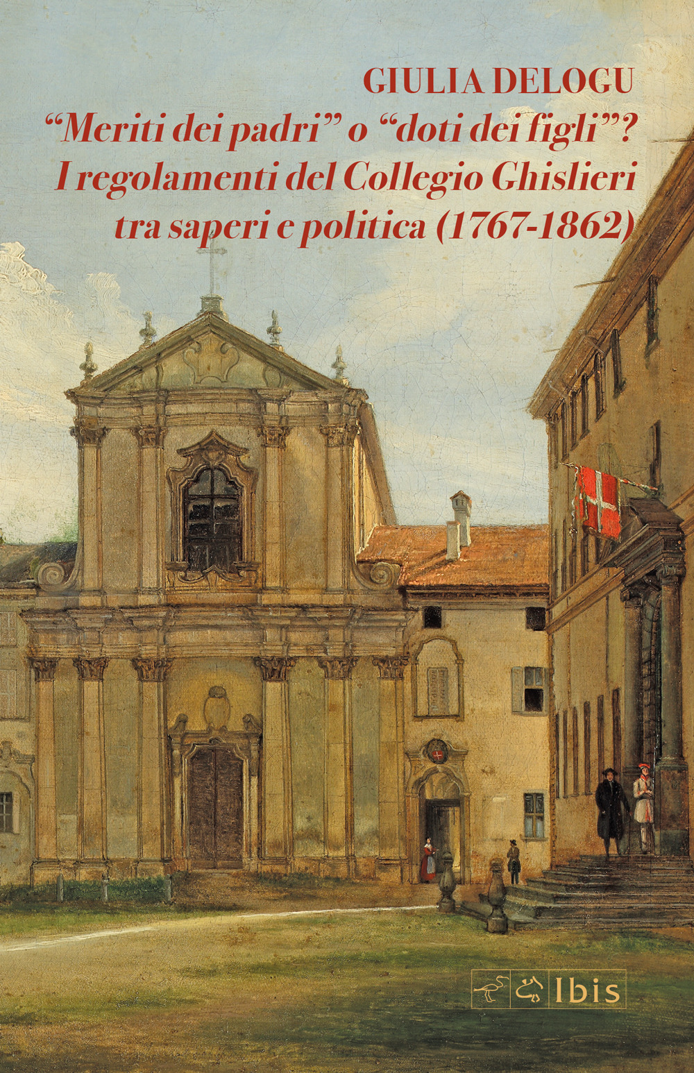 «Meriti dei padri» o «doti dei figli»? I regolamenti del Collegio Ghislieri tra saperi e politica (1767-1862)
