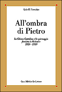 All'ombra di Pietro. La Chiesa cattolica e lo spionaggio fascista in Vaticano (1929-1939)