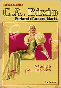 C. A. Bixio. Parlami d'amore Mariù. Musica per una vita