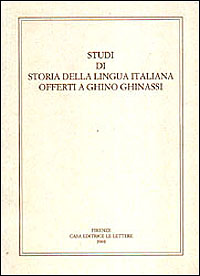Studi di storia della lingua italiana offerti a Ghino Ghinassi