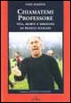 Chiamatemi professore. Vita, morte e miracoli di Franco Scoglio