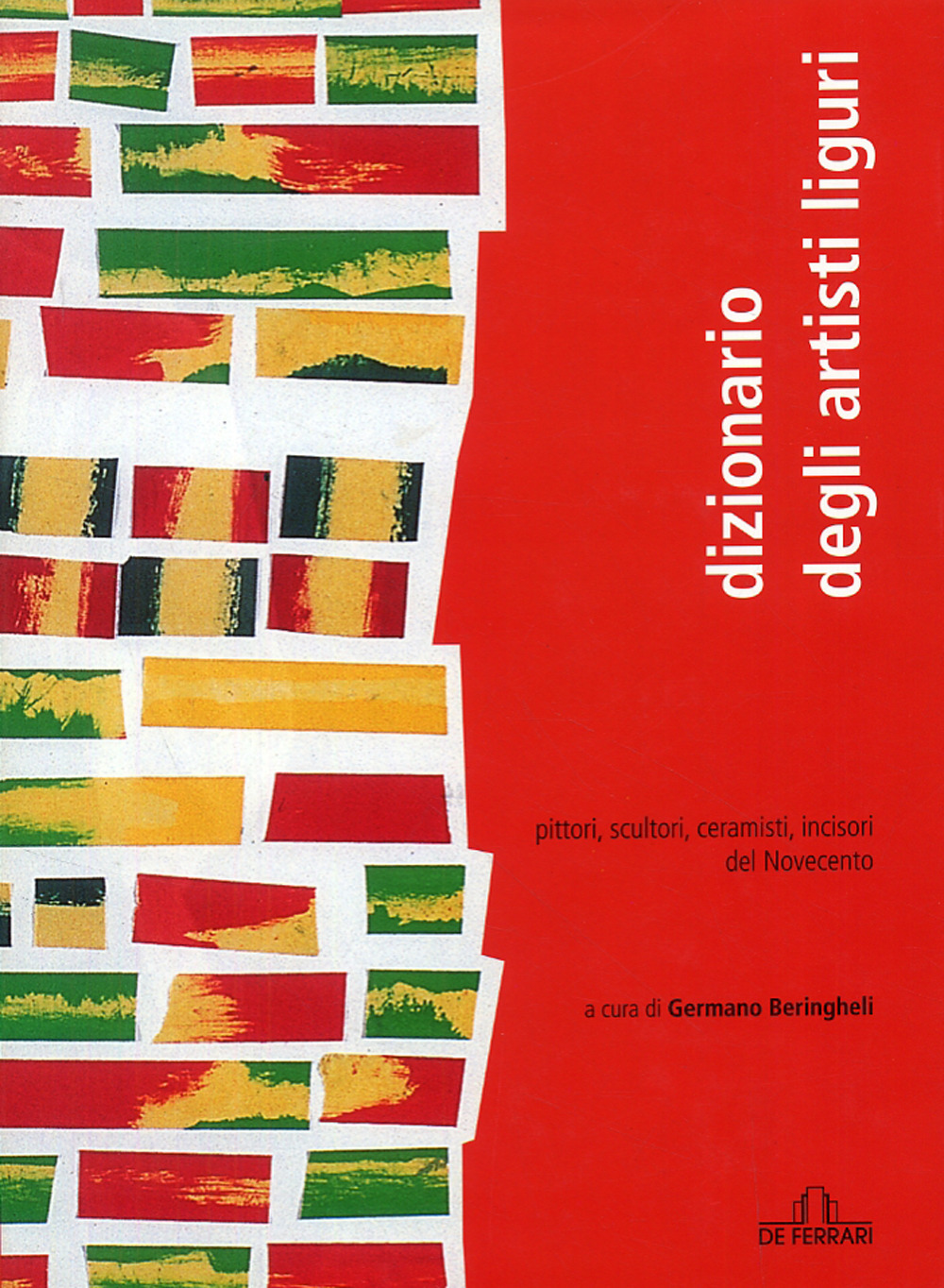 Dizionario artisti liguri. Pittori, scultori, ceramisti, incisori del Novecento