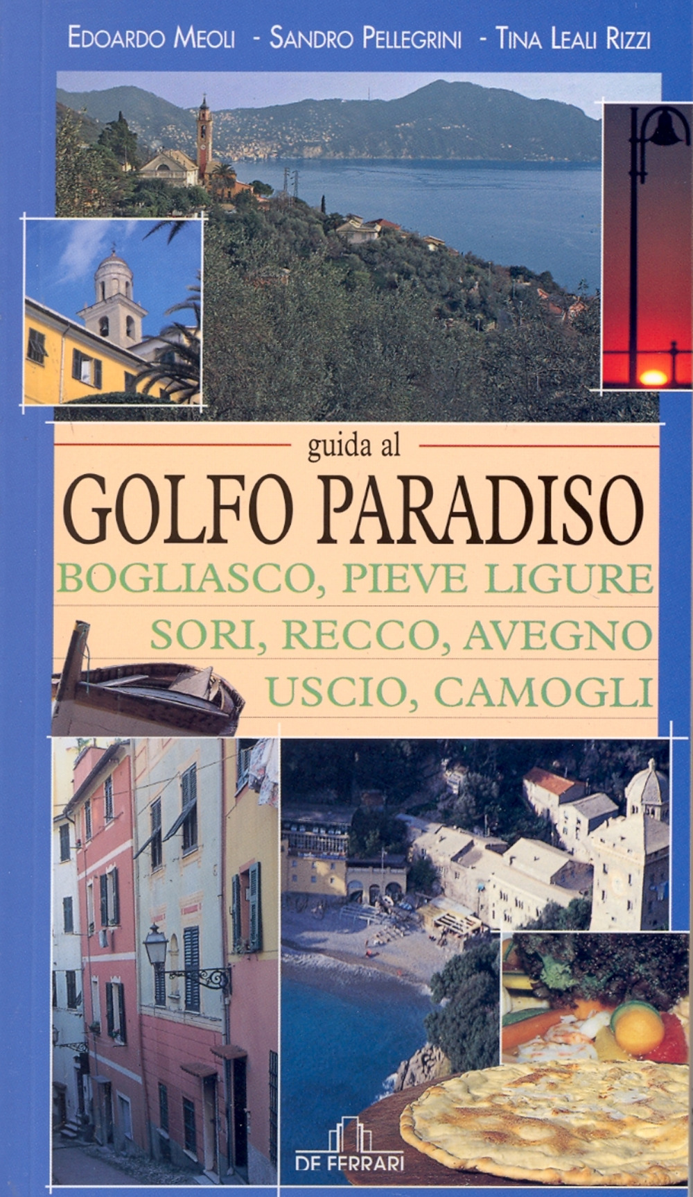 Guida al golfo Paradiso. Bogliasco, Pieve Ligure, Sori, Recco, Avegno, Uscio, Camogli