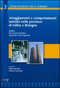 Atteggiamenti e comportamenti turistici nelle province di Udine e Bologna. Analisi dei mercati turistici regionali e sub-regionali