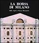 La Borsa di Milano. Dalle origini a palazzo Mezzanotte