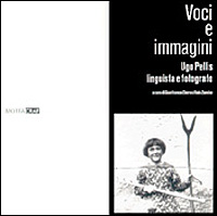 Voci e immagini. Ugo Pellis linguista e fotografo