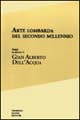 Arte lombarda del secondo millennio. Saggi in onore di Gian Alberto Dell'Acqua