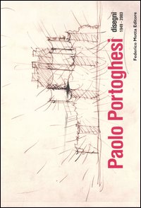 Paolo Portoghesi. Disegni 1949-2003