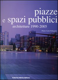 Piazze e spazi pubblici. Architetture 1990-2005