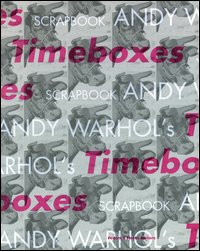Andy Warhol's timeboxes. Catalogo della mostra (Trieste, 22 luglio-22 ottobre 2006). Ediz. italiana e inglese