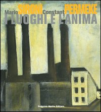 Mario Sironi, Constant Permeke. I luoghi e l'anima. Catalogo della mostra (Milano, 28 ottobre 2005-29 ottobre 2006)