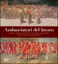 Ambasciatori del lavoro. Quarto e Quinto Stato nel sessantesimo anniversario della Costituzione repubblicana