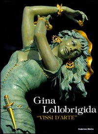Gina Lollobrigida. «Vissi d'arte». Catalogo della mostra (Pietrasanta, 20 settembre-16 novembre 2008)