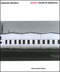 Milano. Ritratti di fabbriche. Quarant’anni dopo
