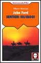 John Ford. Sentieri selvaggi