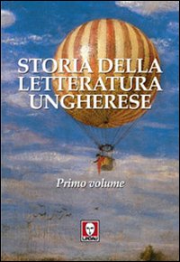 Storia della letteratura ungherese. Vol. 1