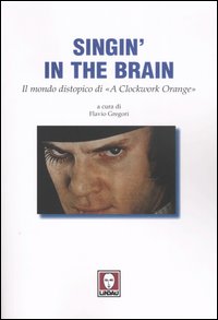 Singin' in the brain. Il mondo distopico di «A Clockwork Orange»