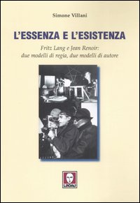 L'essenza e l'esistenza. Fritz Lang e Jean Renoir: due modelli di regia, due modelli di autore