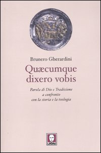 Quaecumque dixero vobis. Parola di Dio e Tradizione a confronto con la storia e la teologia