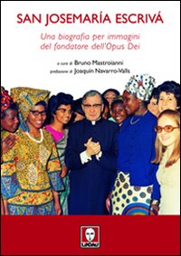 San Josemaría Escrivà. Una biografia per immagini del fondatore dell'Opus Dei